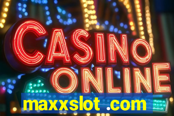 maxxslot .com